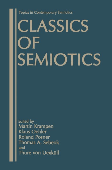 Martin Krampen, Klaus Oehler, Roland Posner, Thomas A. Sebeok, Thure von Uexküll - Classics of Semiotics, Häftad