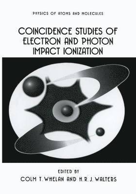 C.T. Whelan, H.R.J. Walters, C. T. Whelan, H. R. J. Walters - Coincidence Studies of Electron and Photon Impact Ionization, Häftad
