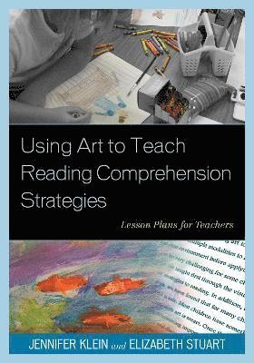 Jennifer Klein, Elizabeth Stuart Whitehead, Elizabeth Stuart Whitehead - Using Art to Teach Reading Comprehension Strategies, Häftad