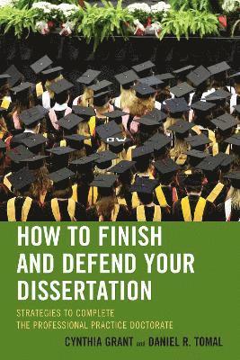 How to Finish and Defend Your Dissertation 1