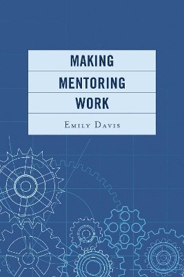 Emily Davis - Making Mentoring Work, Inbunden