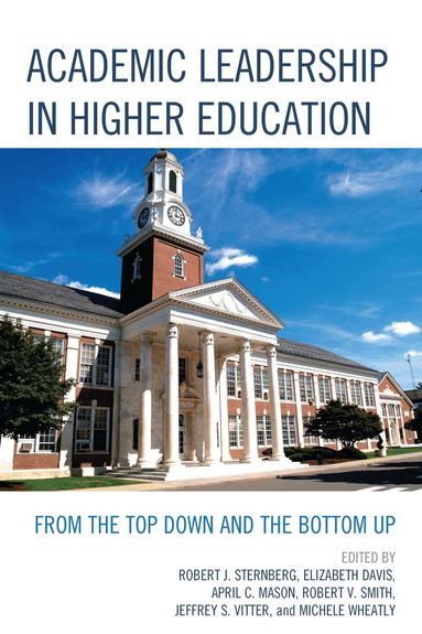Robert J. Sternberg, Elizabeth Davis, April C. Mason, Robert V. Smith, Jeffrey S. Vitter, Michele Wheatly - Academic Leadership in Higher Education, Inbunden
