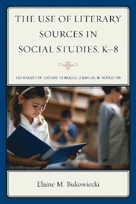 The Use of Literary Sources in Social Studies, K-8 1
