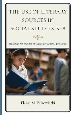 The Use of Literary Sources in Social Studies, K-8 1