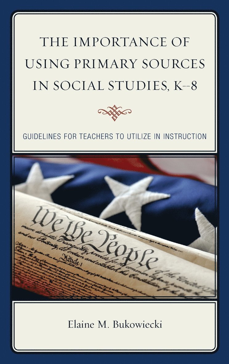 The Importance of Using Primary Sources in Social Studies, K-8 1