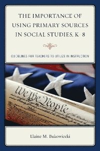 bokomslag The Importance of Using Primary Sources in Social Studies, K-8