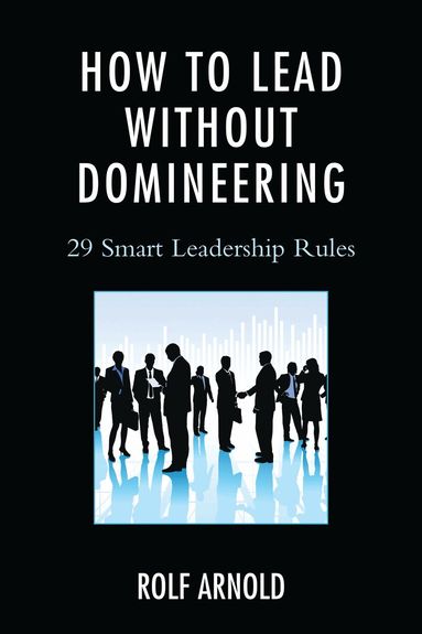 Rolf Arnold - How to Lead without Domineering, Häftad