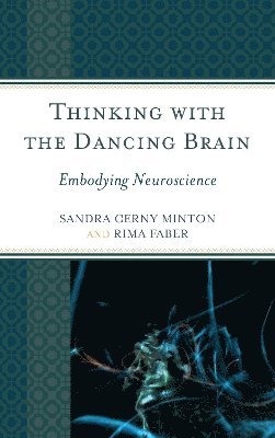 Sandra C. Minton, Rima Faber - Thinking with the Dancing Brain, Inbunden