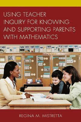 Using Teacher Inquiry for Knowing and Supporting Parents with Mathematics 1