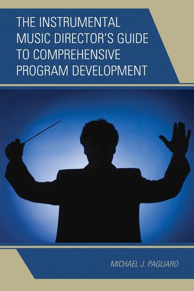 Michael J. Pagliaro - Instrumental Music Director's Guide to Comprehensive Program Development, Inbunden