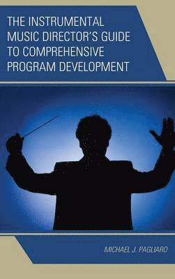 The Instrumental Music Director's Guide to Comprehensive Program Development 1