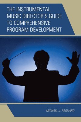 Michael J. Pagliaro - Instrumental Music Director's Guide to Comprehensive Program Development, Häftad