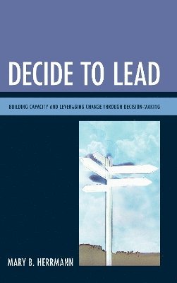 Mary B. Herrmann - Decide to Lead, Inbunden