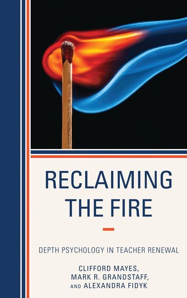 Clifford Mayes, Mark Grandstaff, Alexandra Fidyk - Reclaiming the Fire, Inbunden