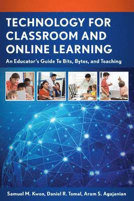 Samuel M. Kwon, Daniel R. Tomal, Aram S. Agajanian - Technology for Classroom and Online Learning, Häftad