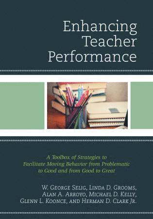 W. George Selig, Linda D. Grooms, Alan A. Arroyo, Michael D. Kelly, Glenn L. Koonce, Herman D. Clark Jr. - Enhancing Teacher Performance, Inbunden