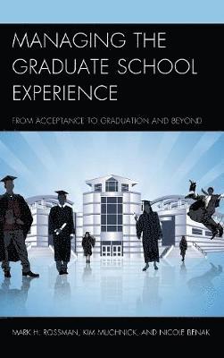 Mark H. Rossman, Kim Muchnick, Nicole Benak - Managing the Graduate School Experience, Inbunden