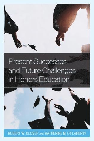 Present Successes and Future Challenges in Honors Education 1