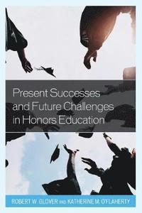 bokomslag Present Successes and Future Challenges in Honors Education