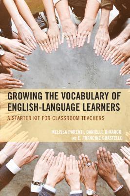 Melissa Parenti, Danielle DiMarco, E. Francine Guestello - Growing the Vocabulary of English Language Learners, Häftad
