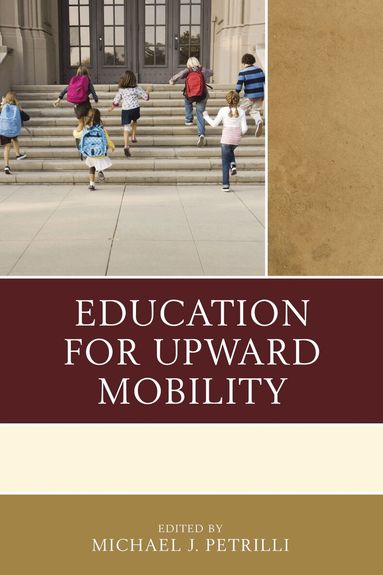 Michael J. Petrilli - Education for Upward Mobility, Inbunden