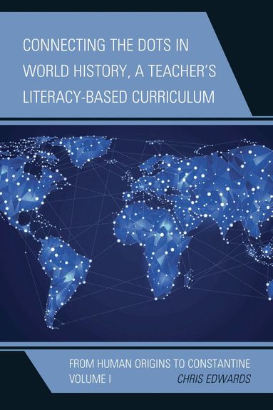 Chris Edwards - Connecting the Dots in World History, A Teacher's Literacy-Based Curriculum, Häftad