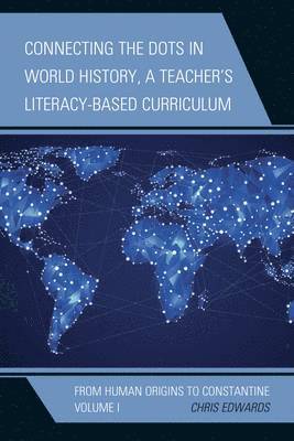 Connecting the Dots in World History, A Teacher's Literacy-Based Curriculum 1