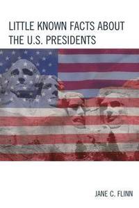 bokomslag Little Known Facts about the U. S. Presidents