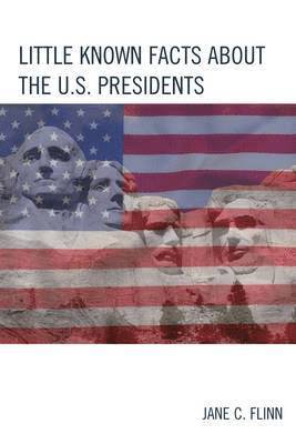 bokomslag Little Known Facts about the U. S. Presidents