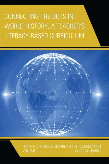 Chris Edwards - Connecting the Dots in World History, A Teacher's Literacy Based Curriculum, Inbunden