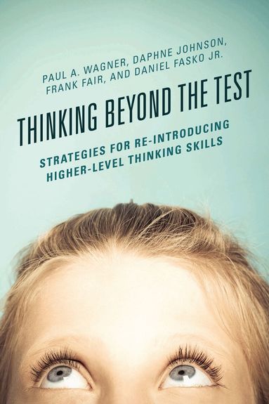 Paul A. Wagner, Daphne Johnson, Frank Fair, Daniel Fasko Jr. - Thinking Beyond the Test, Inbunden