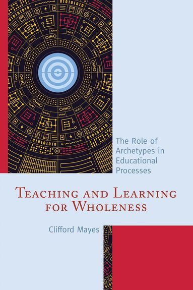 Clifford Mayes - Teaching and Learning for Wholeness, Inbunden