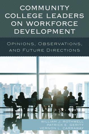 William J. Rothwell, Patrick E. Gerity, Vernon L. Carraway - Community College Leaders on Workforce Development, Inbunden