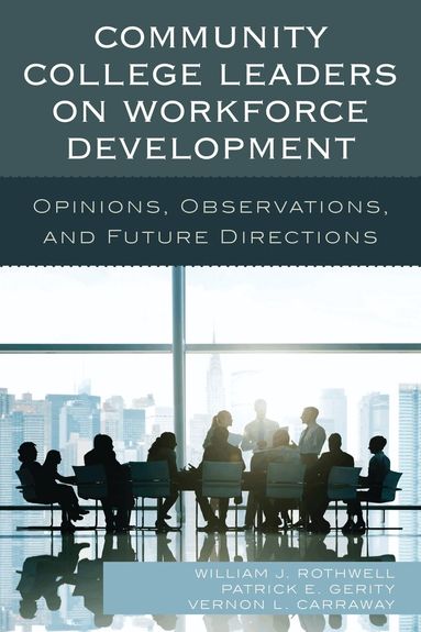 William J. Rothwell, Patrick E. Gerity, Vernon L. Carraway - Community College Leaders on Workforce Development, Häftad