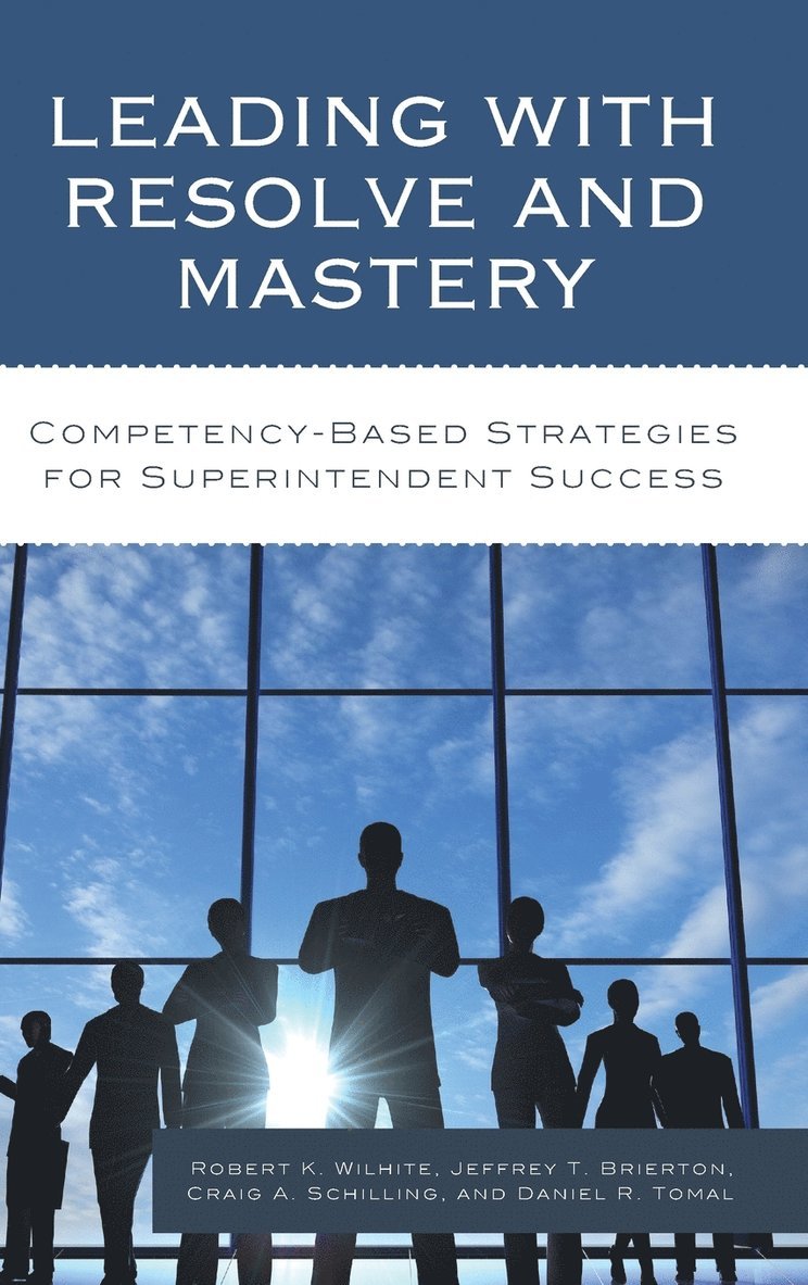 Robert K. Wilhite, Jeffrey Brierton, Craig A. Schilling, Daniel R. Tomal - Leading with Resolve and Mastery, Inbunden