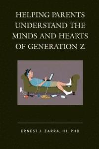 bokomslag Helping Parents Understand the Minds and Hearts of Generation Z