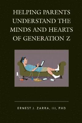 Helping Parents Understand the Minds and Hearts of Generation Z 1
