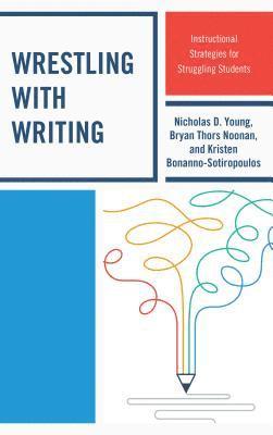 Nicholas D. Young, Bryan Thors Noonan, Kristen Bonanno-Sotiropoulos - Wrestling with Writing, Inbunden