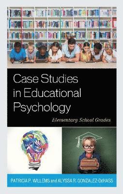 Patricia P. Willems, Alyssa R. Gonzalez-DeHass, Alyssa R. Gonzalez-Dehass - Case Studies in Educational Psychology, Inbunden