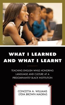 Concetta A. Williams, Lydia Brown Magras, Abul Pitre - What I Learned and What I Learnt, Inbunden