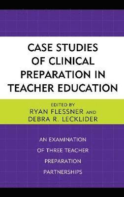 Case Studies of Clinical Preparation in Teacher Education 1