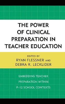 Ryan Flessner, Debra R. Lecklider - Power of Clinical Preparation in Teacher Education, Inbunden