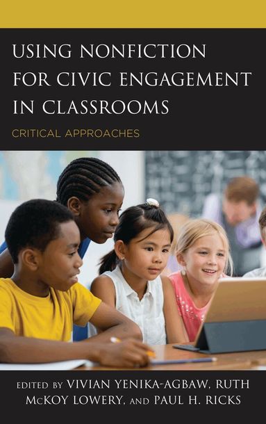 Vivian Yenika-Agbaw, Ruth McKoy Lowery, Paul H. Ricks - Using Nonfiction for Civic Engagement in Classrooms, Häftad