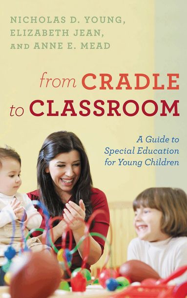Nicholas D. Young, Elizabeth Jean Ed.D, Anne E. Mead - From Cradle to Classroom, Inbunden