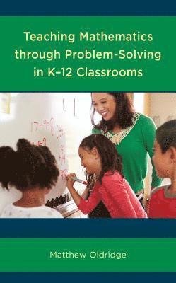 bokomslag Teaching Mathematics through Problem-Solving in K12 Classrooms