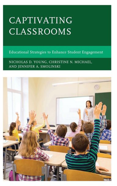 Nicholas D. Young, Christine N. Michael, Jennifer A. Smolinski - Captivating Classrooms, Häftad