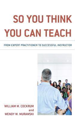 William M. Cockrum, Wendy W. Murawski - So You Think You Can Teach, Häftad
