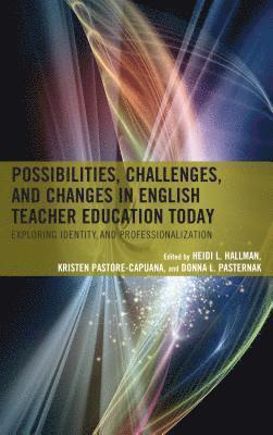 Heidi L. Hallman, Kristen Pastore-Capuana, Donna L. Pasternak - Possibilities, Challenges, and Changes in English Teacher Education Today, Häftad