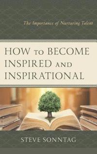 bokomslag How to Become Inspired and Inspirational