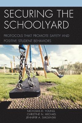 Nicholas D. Young, Christine N. Michael, Jennifer A. Smolinski - Securing the Schoolyard, Häftad